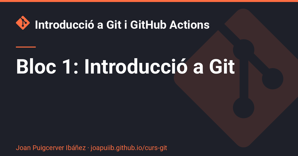 Bloc 1: Introducció a Git - Introducció a Git i GitHub Actions